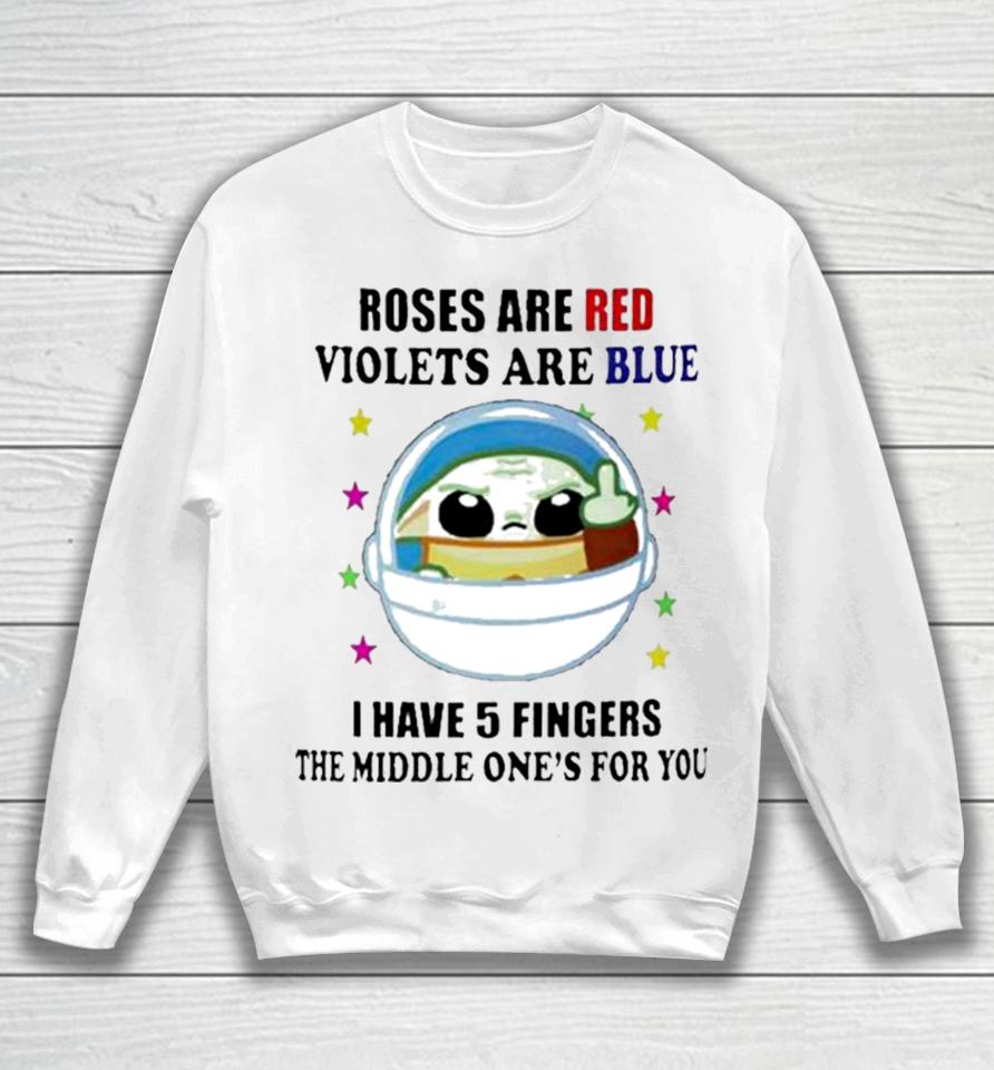 Yoda Roses Are Red Violets Are Blue I Have 5 Fingers The Middle One’s For You Sweatshirt