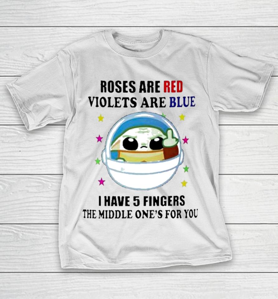 Yoda Roses Are Red Violets Are Blue I Have 5 Fingers The Middle One’s For You T-Shirt