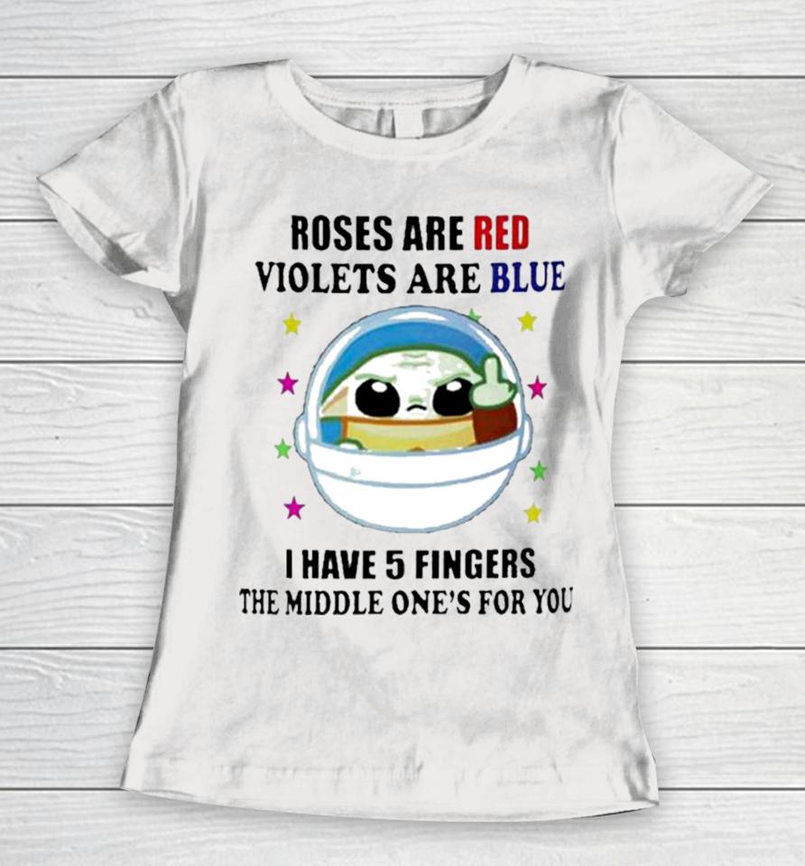 Yoda Roses Are Red Violets Are Blue I Have 5 Fingers The Middle One’s For You Women T-Shirt