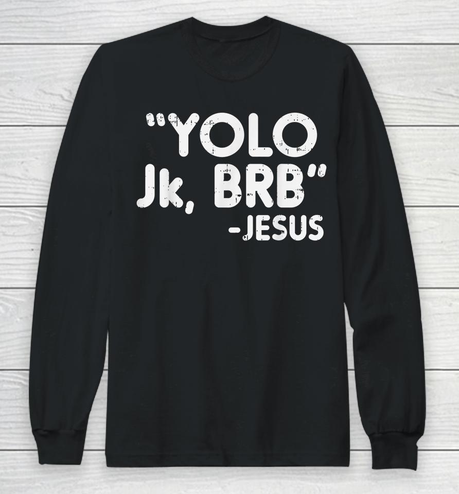 Yolo Jk Brb Jesus Funny Easter Christians Catholic Gift Long Sleeve T-Shirt