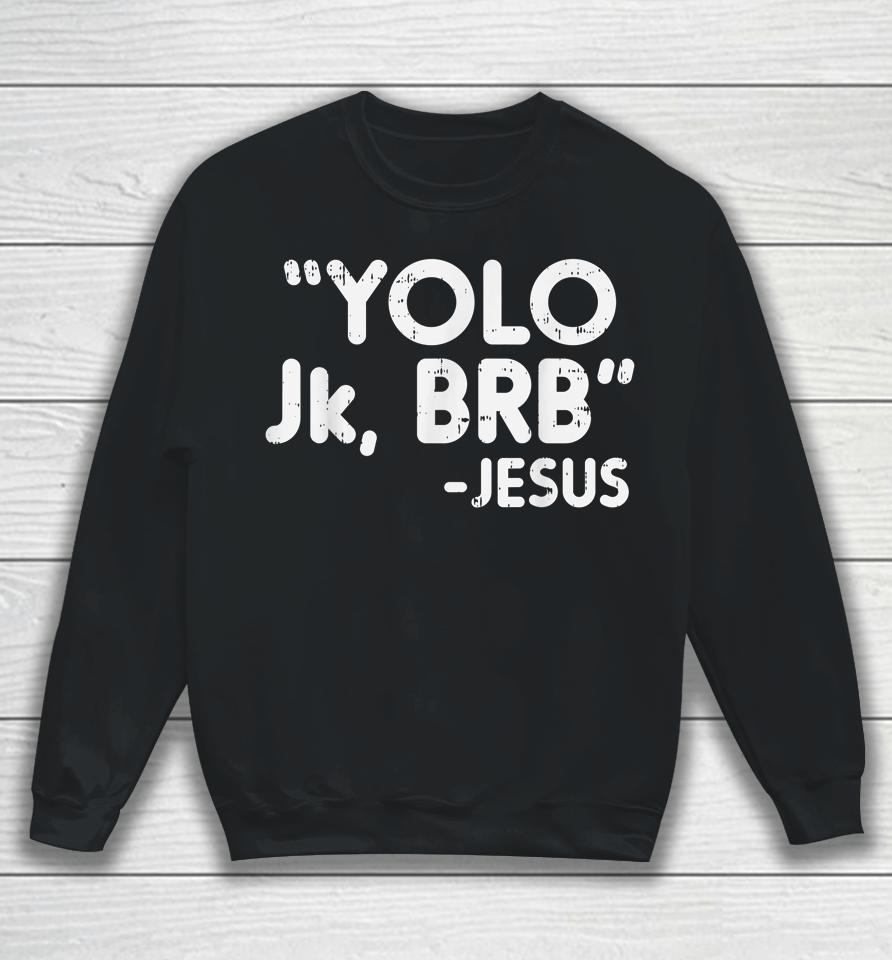 Yolo Jk Brb Jesus Funny Easter Christians Catholic Gift Sweatshirt