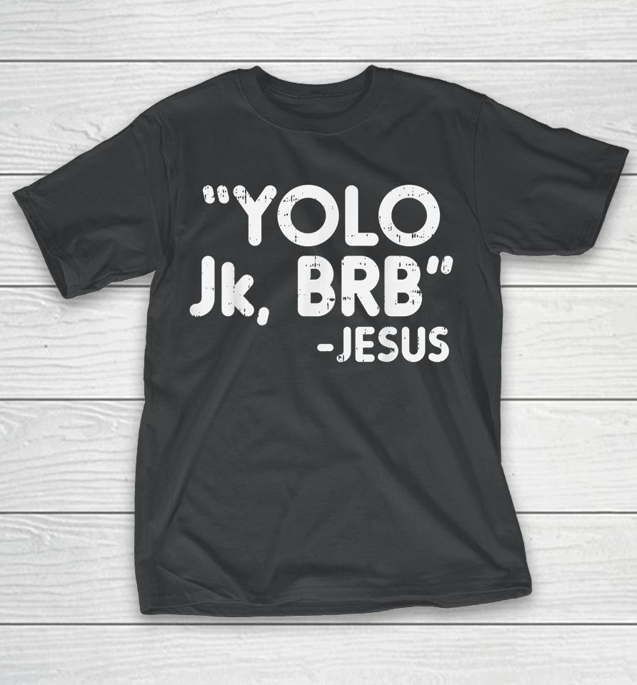 Yolo Jk Brb Jesus Funny Easter Christians Catholic Gift T-Shirt