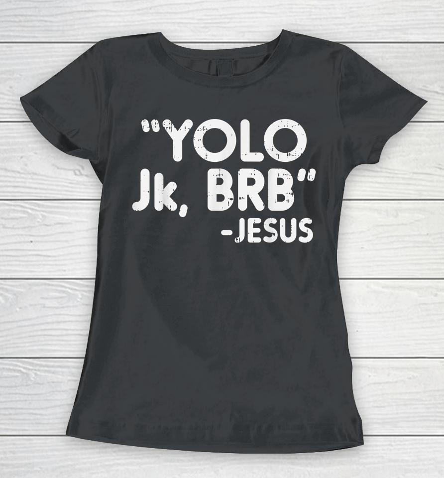 Yolo Jk Brb Jesus Funny Easter Christians Catholic Gift Women T-Shirt