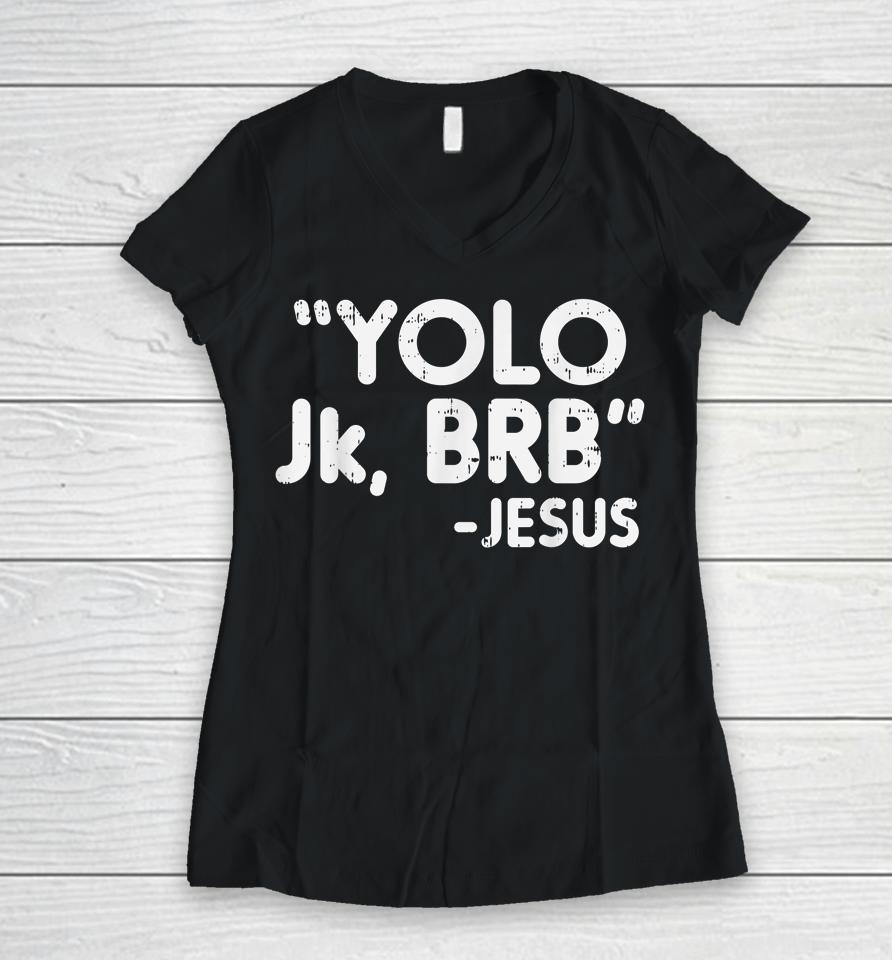 Yolo Jk Brb Jesus Funny Easter Christians Catholic Gift Women V-Neck T-Shirt