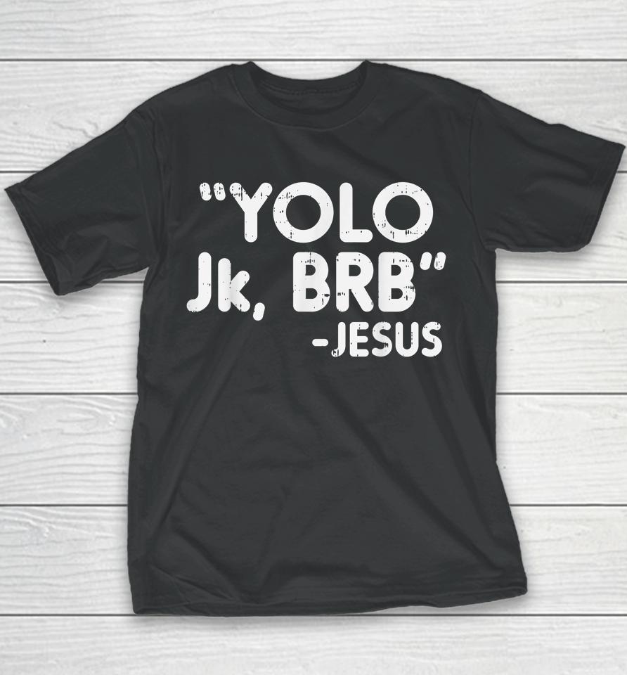 Yolo Jk Brb Jesus Funny Easter Christians Catholic Gift Youth T-Shirt