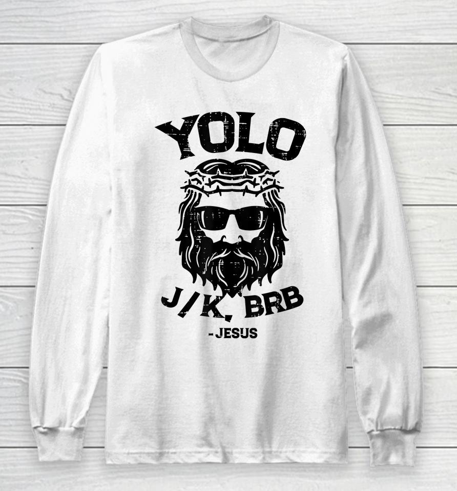 Yolo Jk Brb Jesus Funny Easter Day Ressurection Christians Long Sleeve T-Shirt