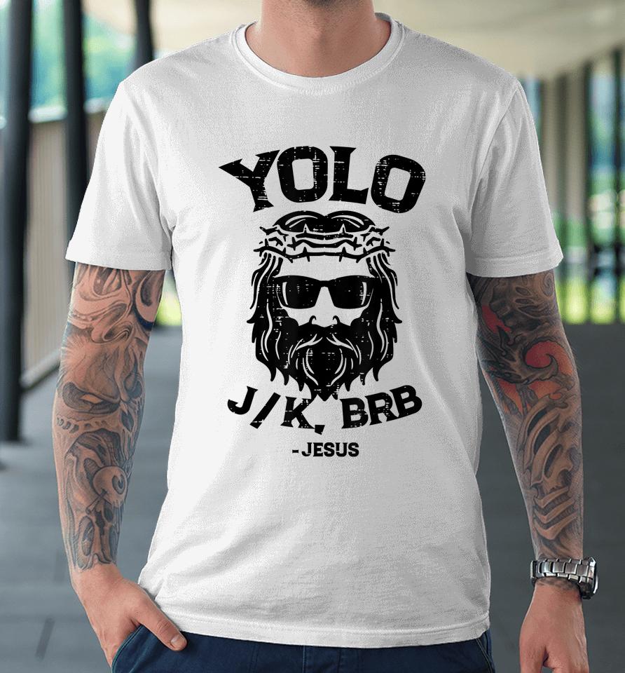 Yolo Jk Brb Jesus Funny Easter Day Ressurection Christians Premium T-Shirt