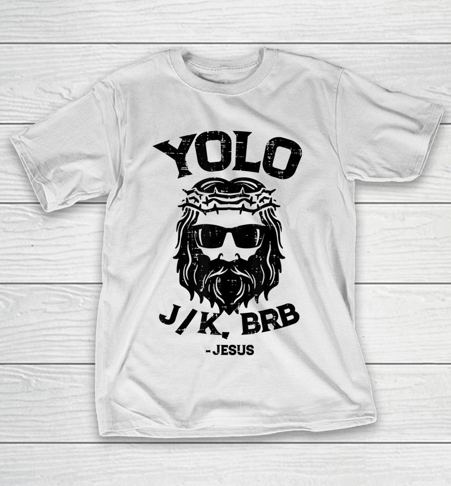 Yolo Jk Brb Jesus Funny Easter Day Ressurection Christians T-Shirt