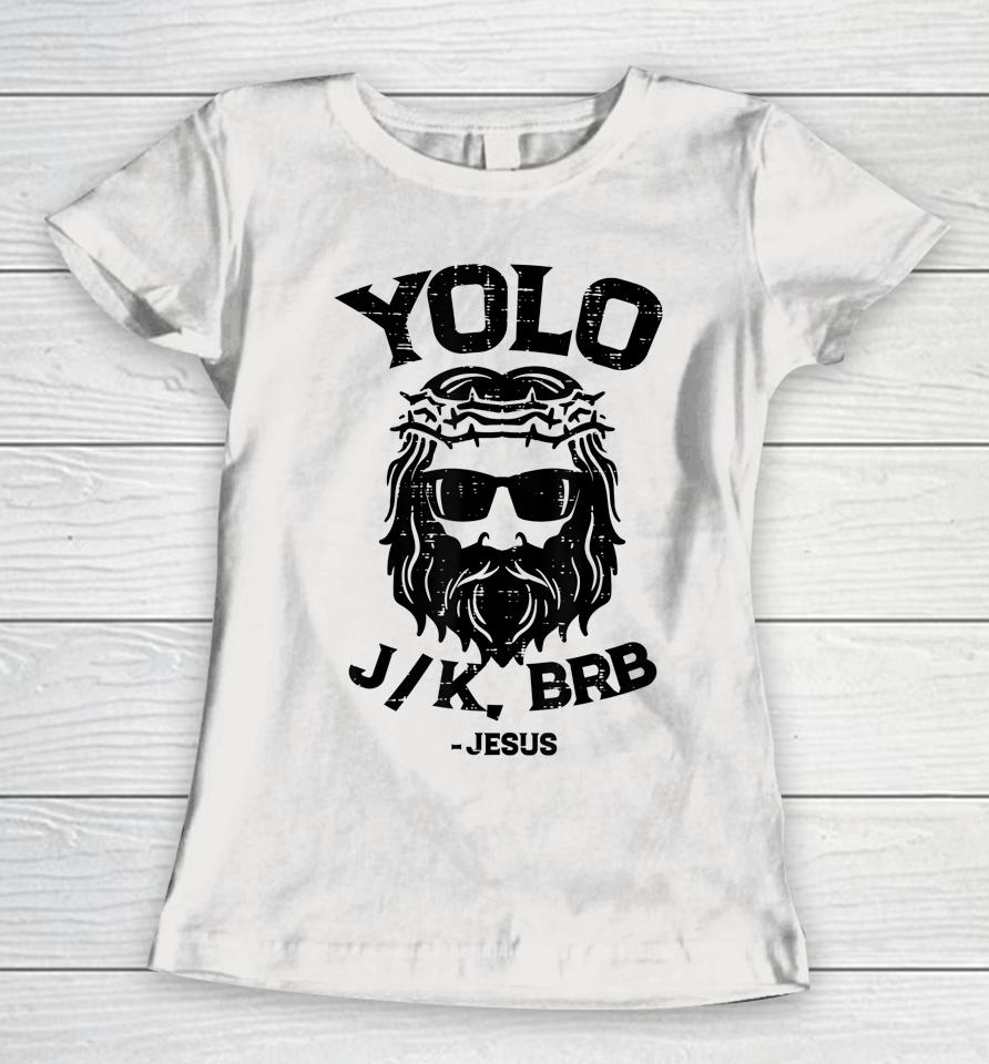 Yolo Jk Brb Jesus Funny Easter Day Ressurection Christians Women T-Shirt