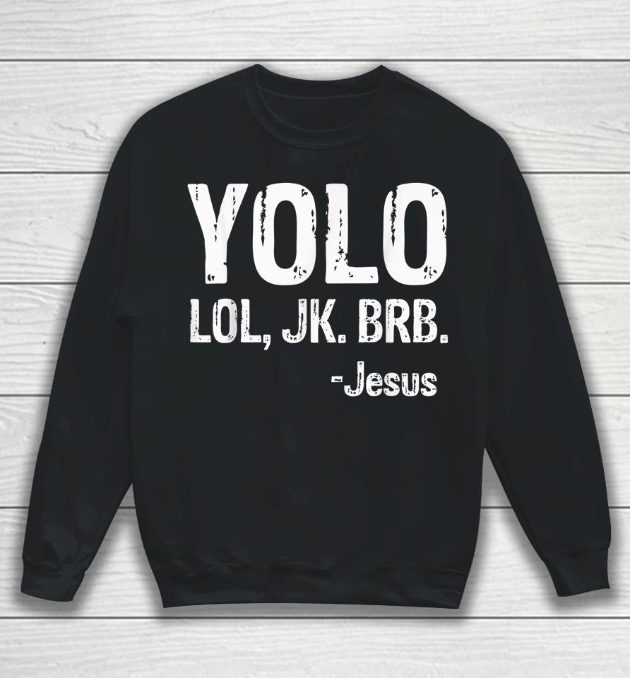 Yolo Lol Jk Brb Jesus Christian Gift Sweatshirt