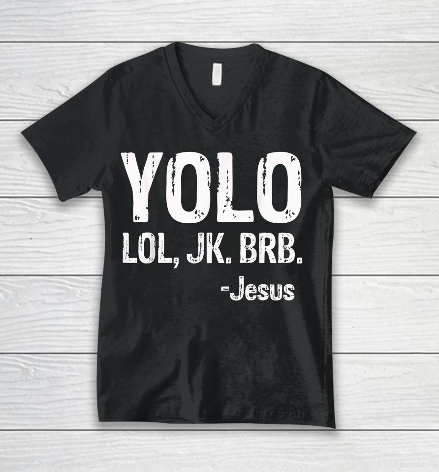 Yolo Lol Jk Brb Jesus Christian Gift Unisex V-Neck T-Shirt