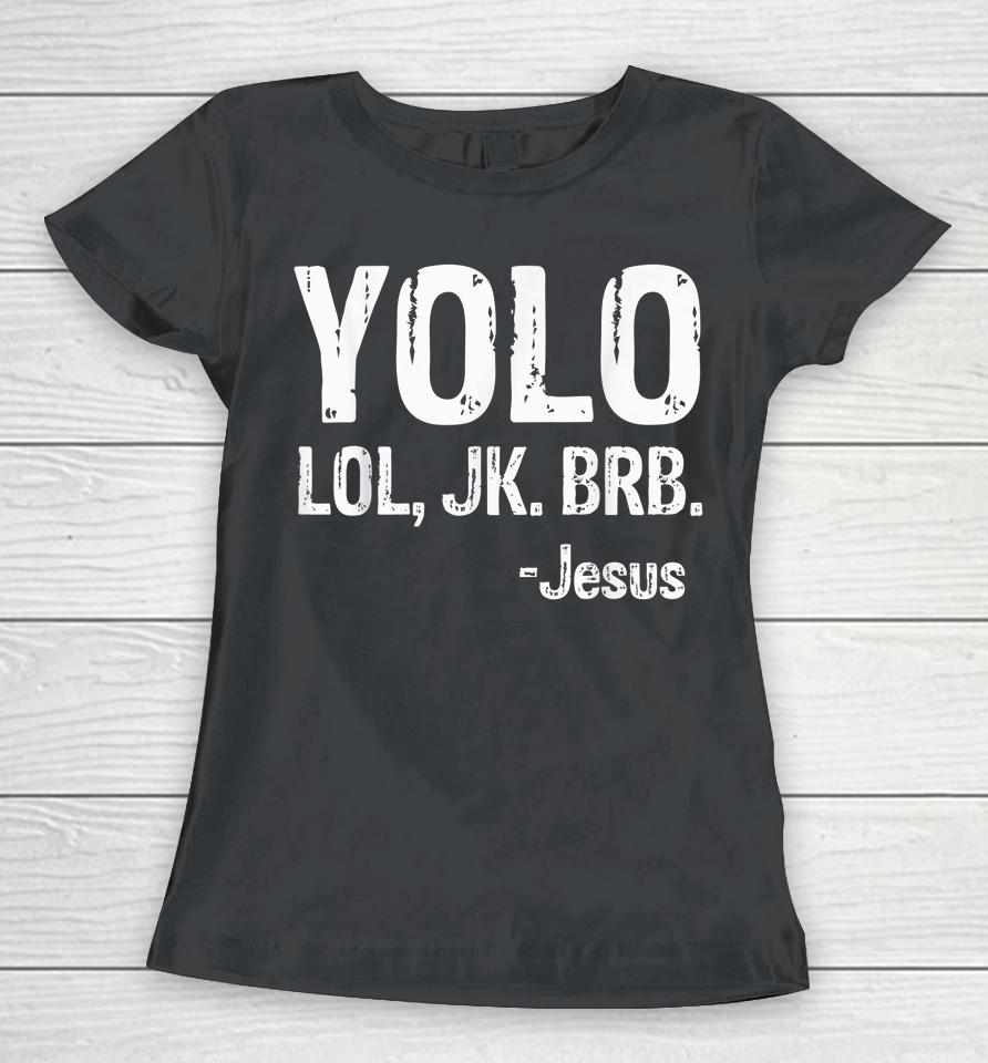 Yolo Lol Jk Brb Jesus Christian Gift Women T-Shirt
