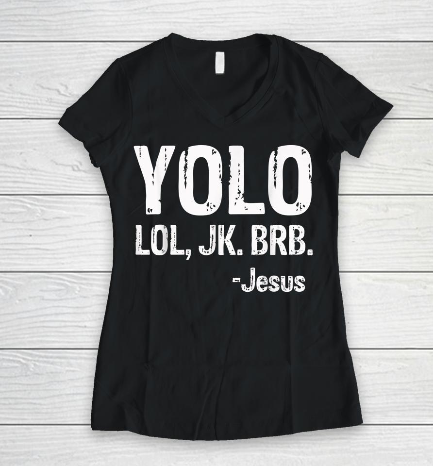 Yolo Lol Jk Brb Jesus Christian Gift Women V-Neck T-Shirt