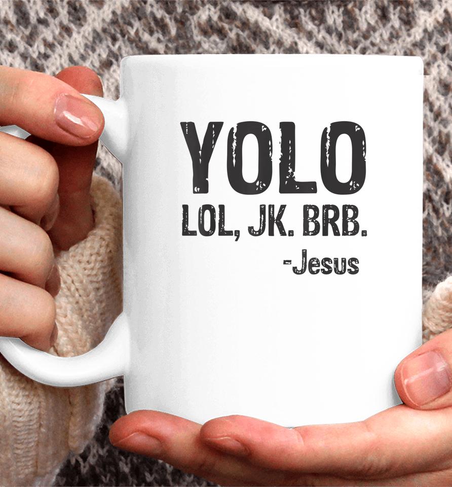 Yolo Lol Jk Brb Jesus Christian Gift Coffee Mug