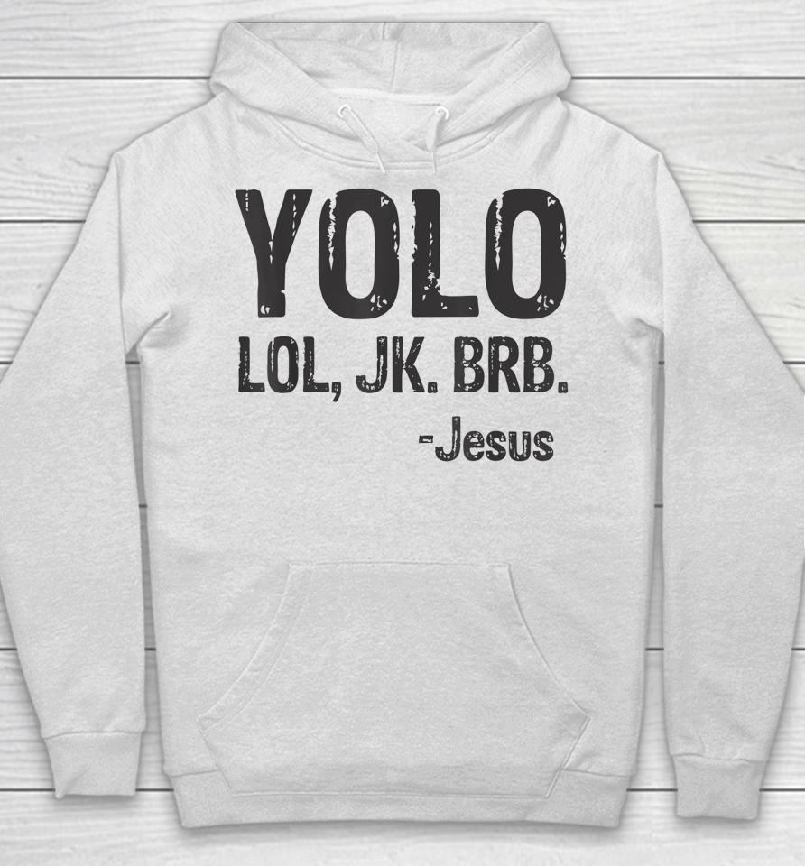 Yolo Lol Jk Brb Jesus Christian Gift Hoodie