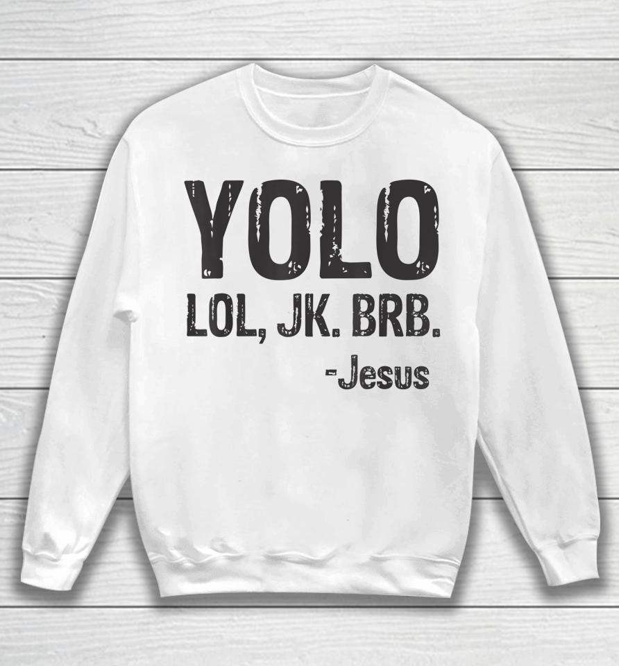Yolo Lol Jk Brb Jesus Christian Gift Sweatshirt