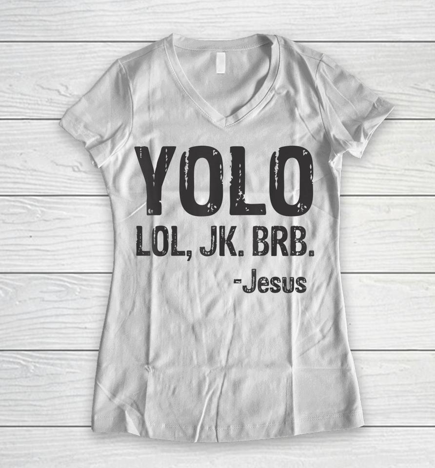 Yolo Lol Jk Brb Jesus Christian Gift Women V-Neck T-Shirt