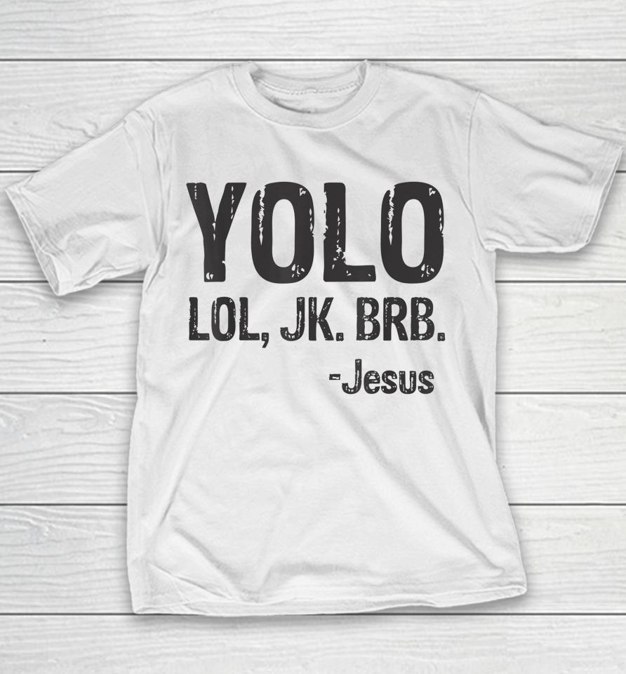 Yolo Lol Jk Brb Jesus Christian Gift Youth T-Shirt