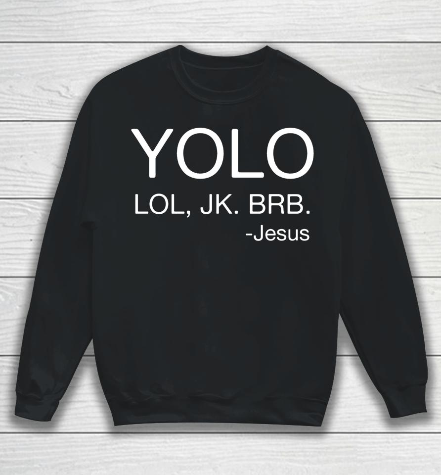 Yolo Lol Jk Brb Jesus Religious Chris Sweatshirt
