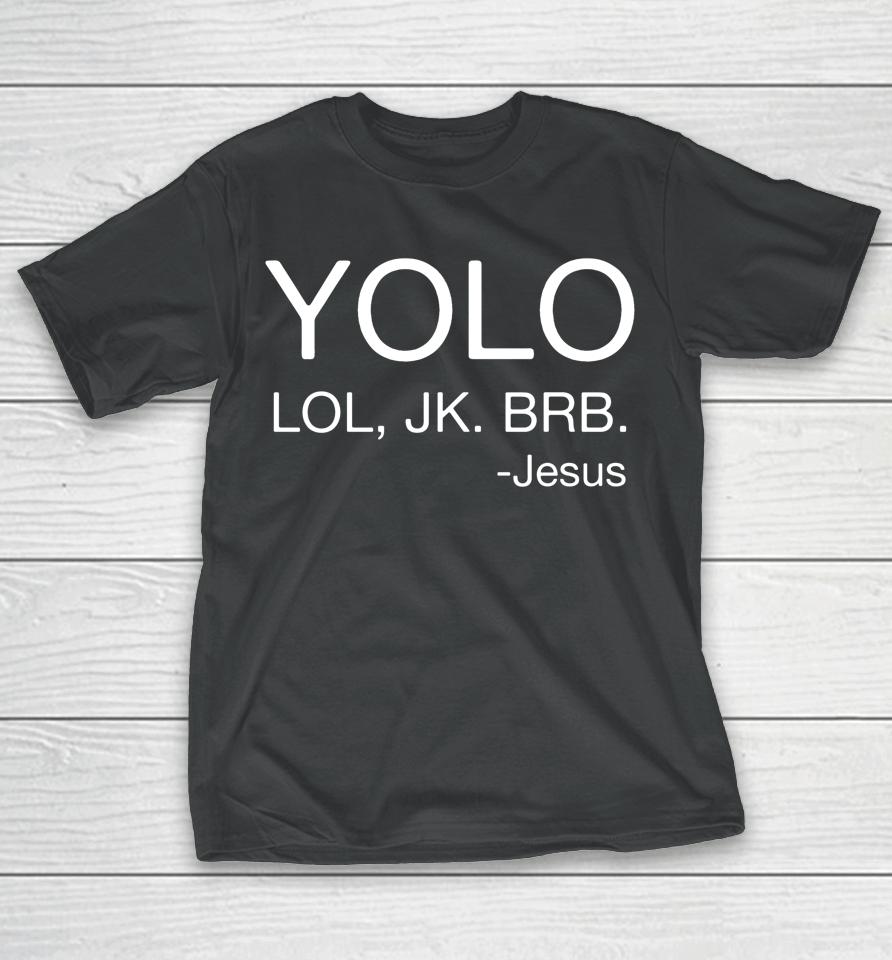 Yolo Lol Jk Brb Jesus Religious Chris T-Shirt