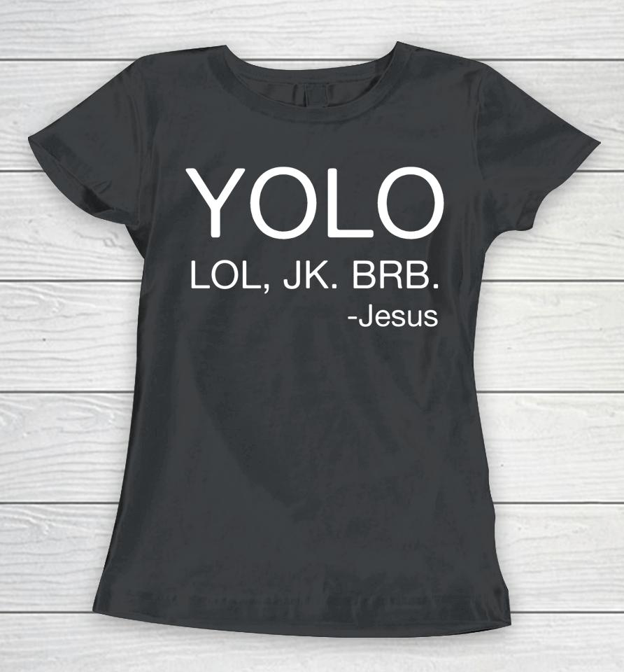 Yolo Lol Jk Brb Jesus Religious Chris Women T-Shirt