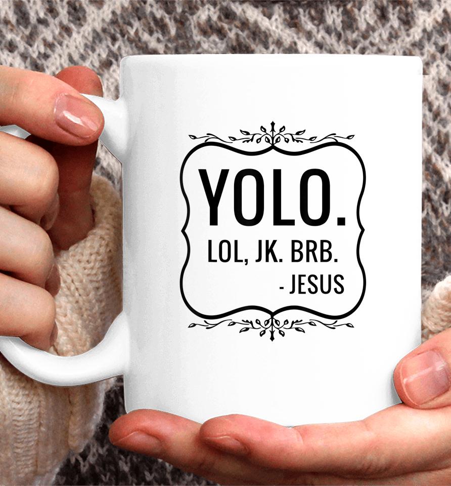 Yolo Lol Jk Brb Yolo Brb Jesus Coffee Mug