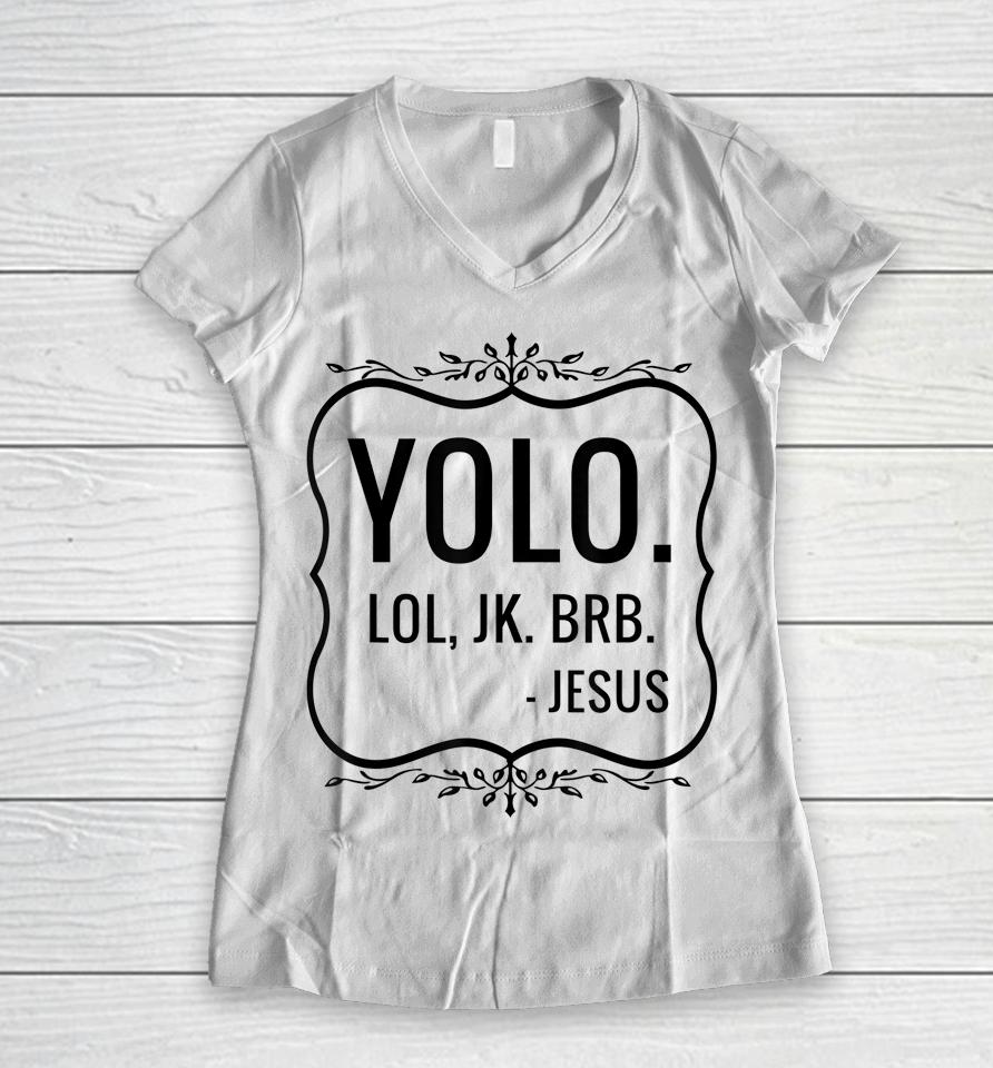 Yolo Lol Jk Brb Yolo Brb Jesus Women V-Neck T-Shirt