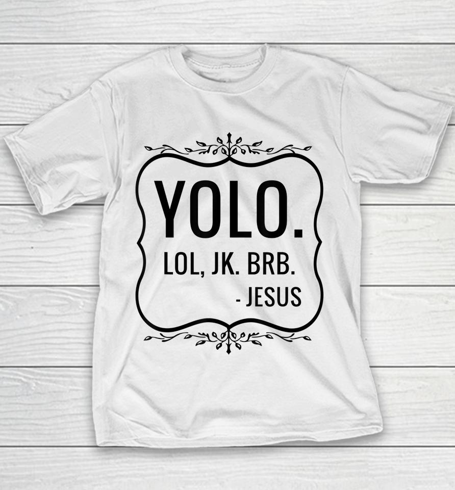 Yolo Lol Jk Brb Yolo Brb Jesus Youth T-Shirt