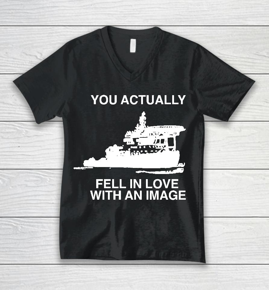 You Actually Fell In Love With An Image Unisex V-Neck T-Shirt