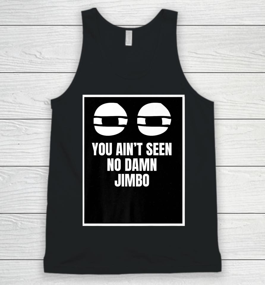 You Ain't Seen No Damn Jimbo Unisex Tank Top