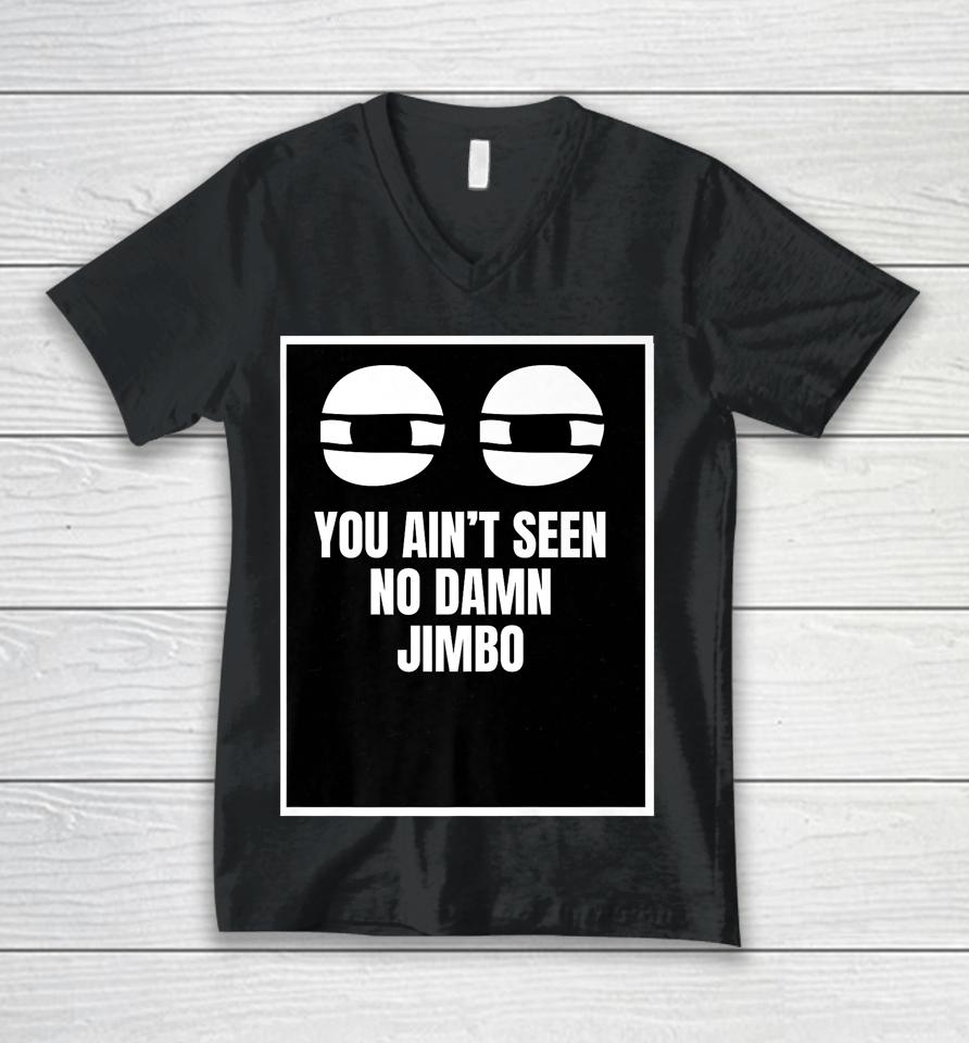 You Ain't Seen No Damn Jimbo Unisex V-Neck T-Shirt