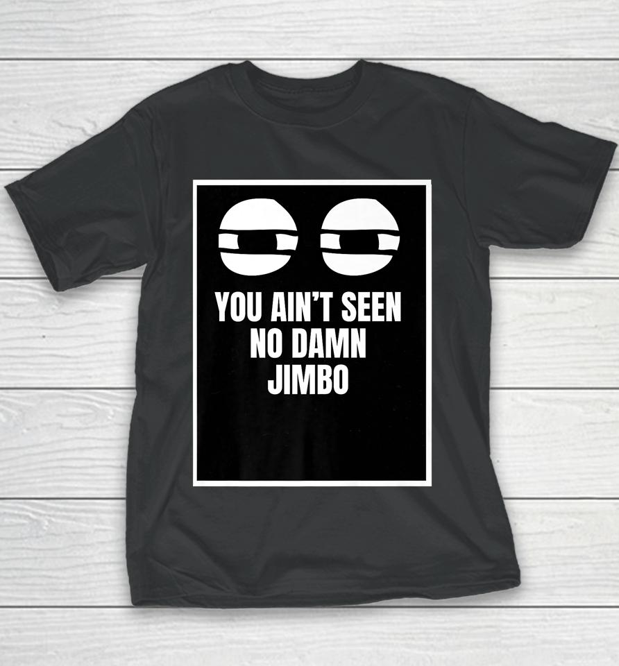 You Ain't Seen No Damn Jimbo Youth T-Shirt