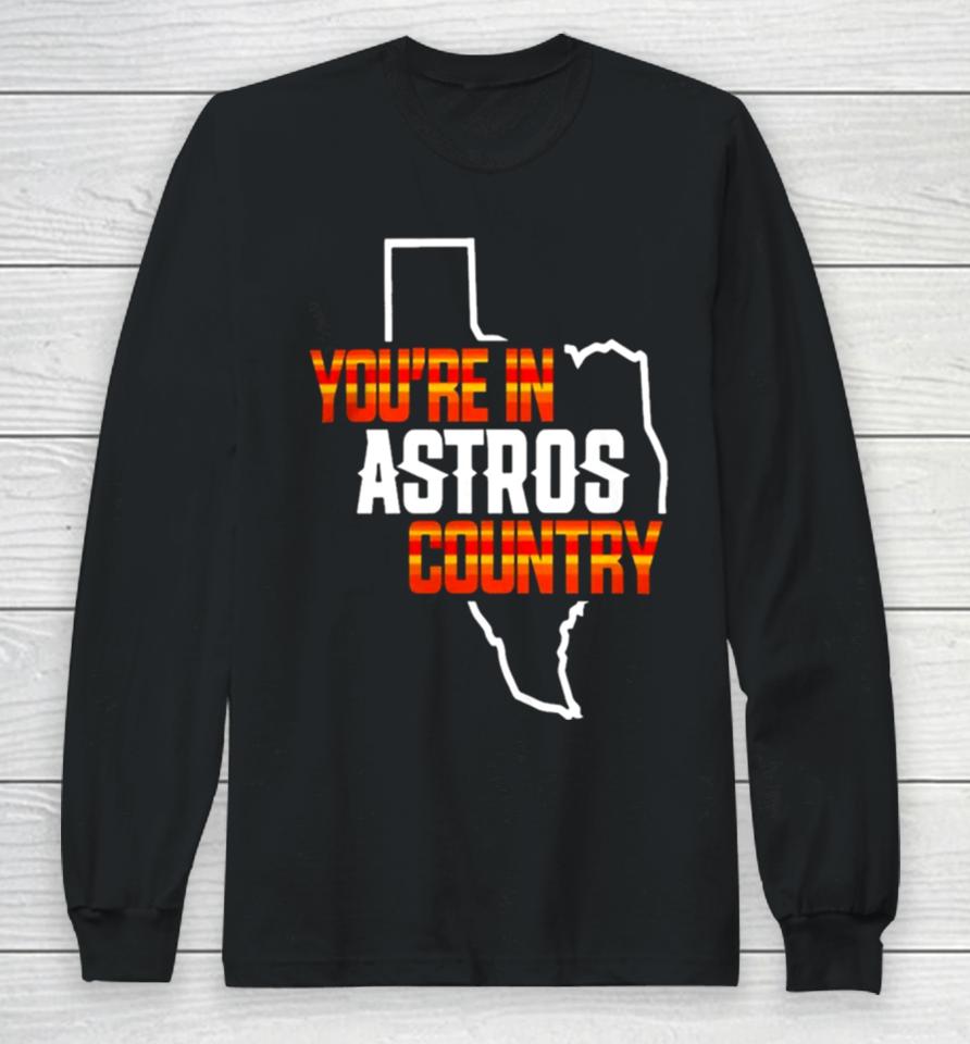 You Are In Astros Country Texas Map Baseball Long Sleeve T-Shirt
