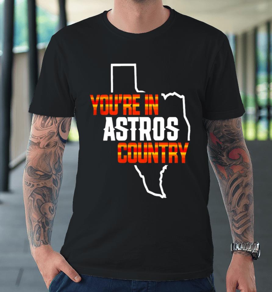 You Are In Astros Country Texas Map Baseball Premium T-Shirt