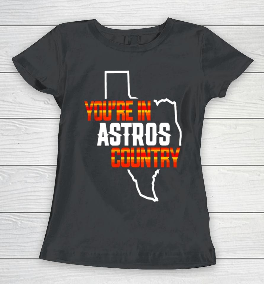 You Are In Astros Country Texas Map Baseball Women T-Shirt