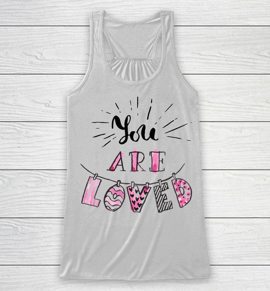 You Are Loved Happy Valentine's Day Racerback Tank