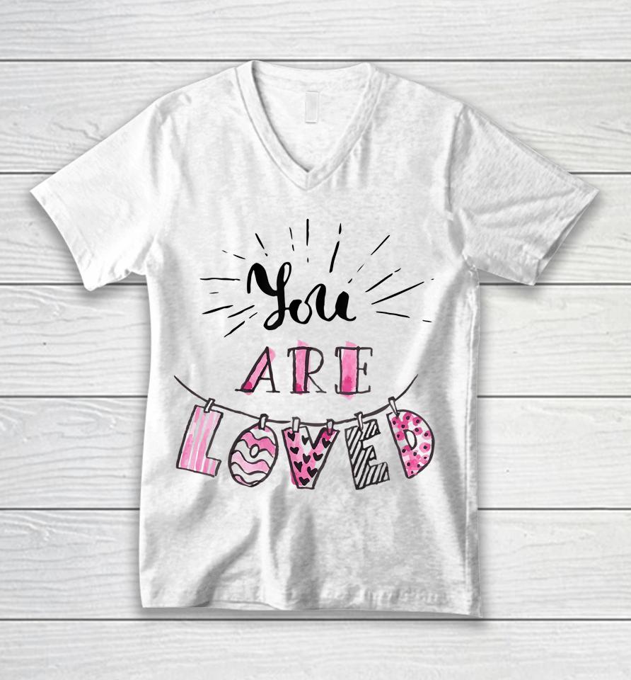 You Are Loved Happy Valentine's Day Unisex V-Neck T-Shirt