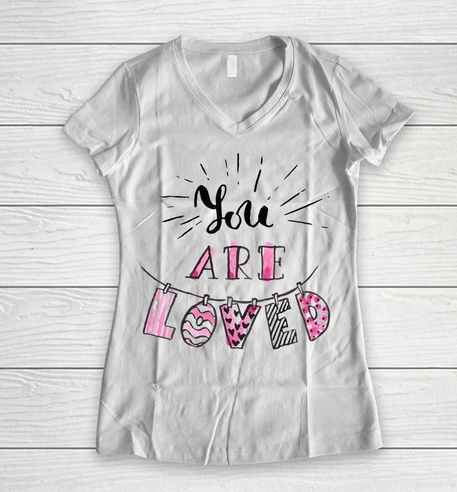 You Are Loved Happy Valentine's Day Women V-Neck T-Shirt