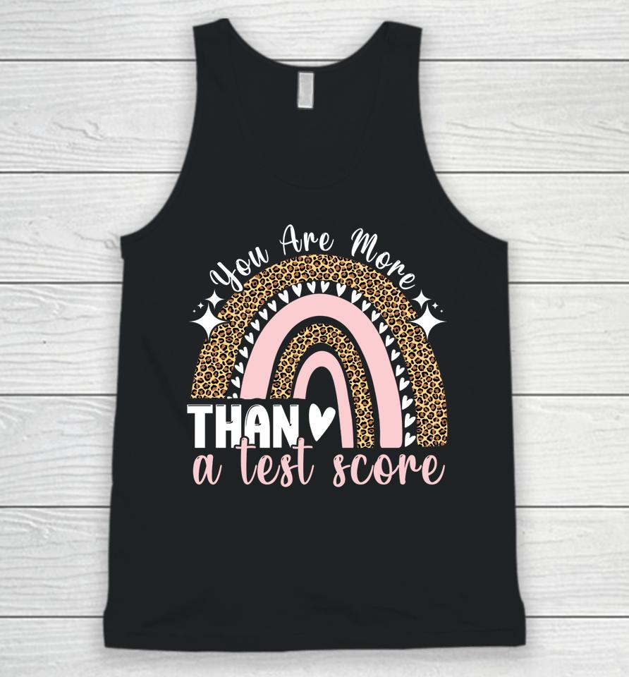 You Are More Than A Test Score Rainbow Teacher Test Day Unisex Tank Top