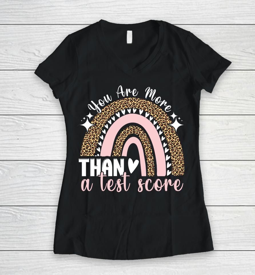 You Are More Than A Test Score Rainbow Teacher Test Day Women V-Neck T-Shirt