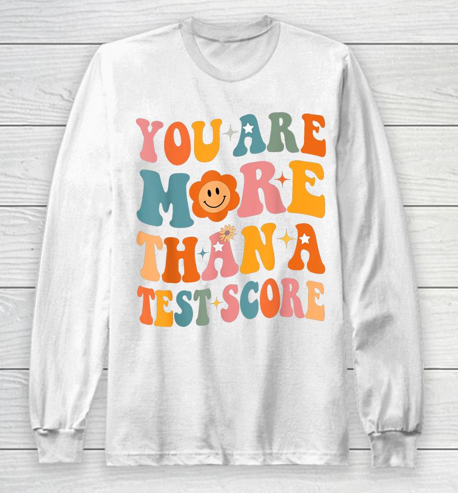 You Are More Than A Test Score Teacher Testing Day Groovy Long Sleeve T-Shirt