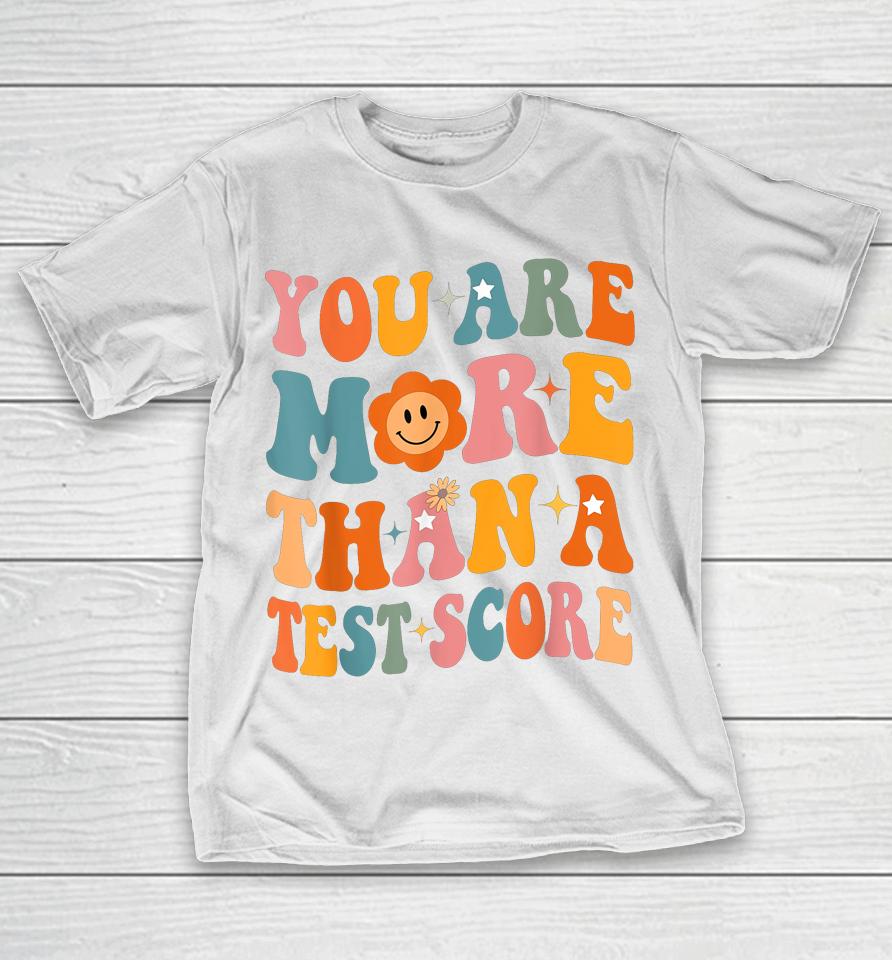 You Are More Than A Test Score Teacher Testing Day Groovy T-Shirt