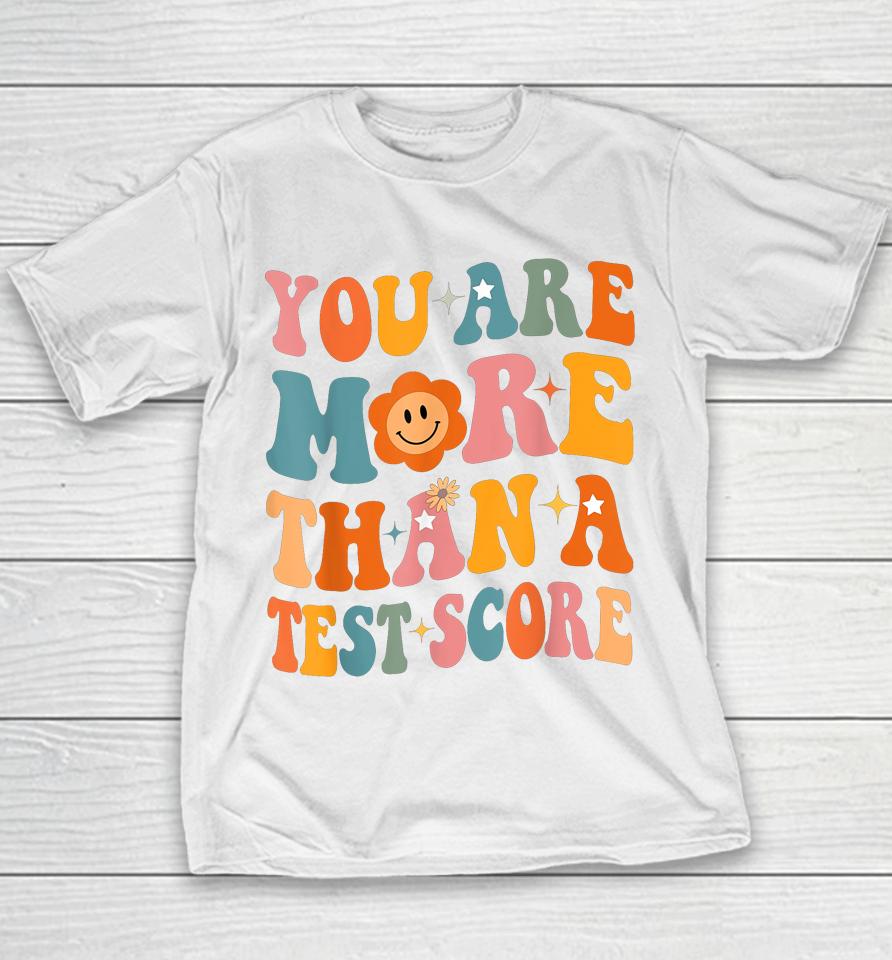You Are More Than A Test Score Teacher Testing Day Groovy Youth T-Shirt