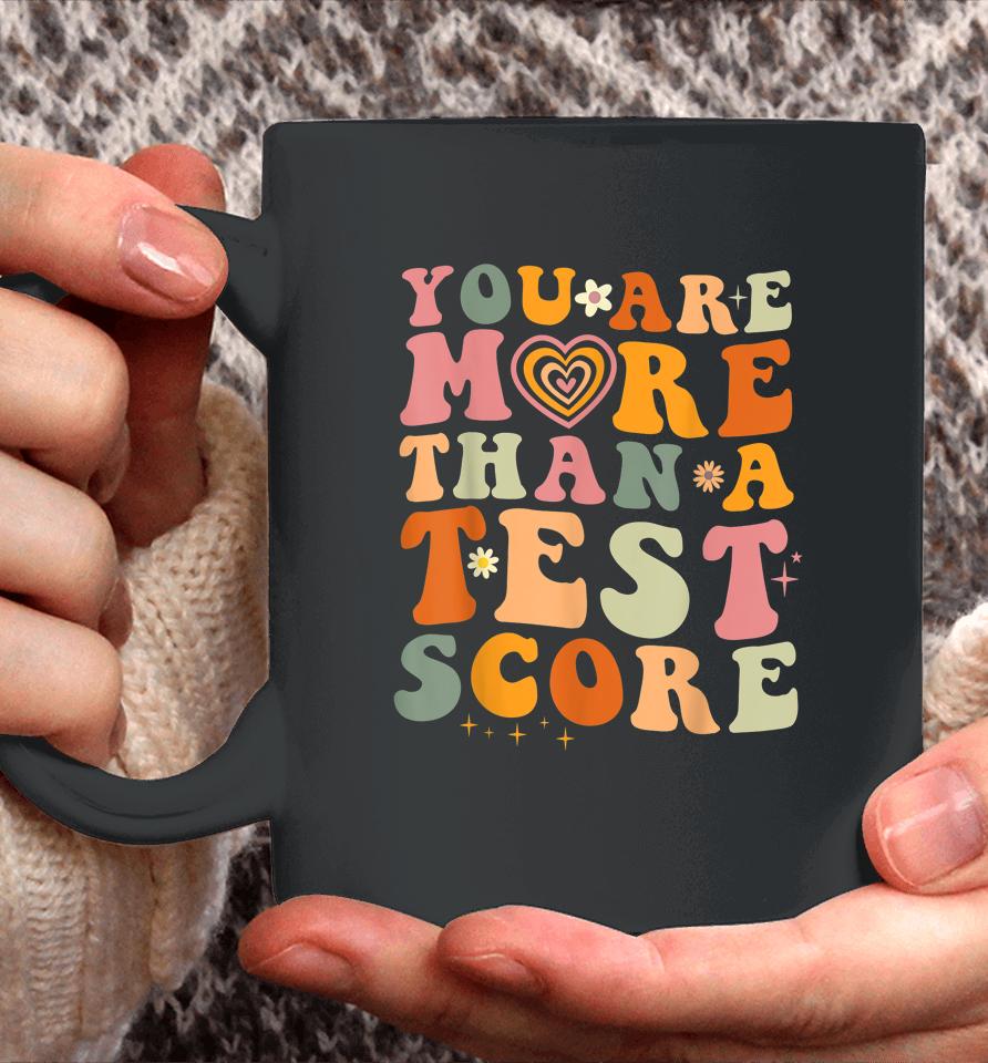 You Are More Than A Test Score Teacher Testing Test Day Coffee Mug