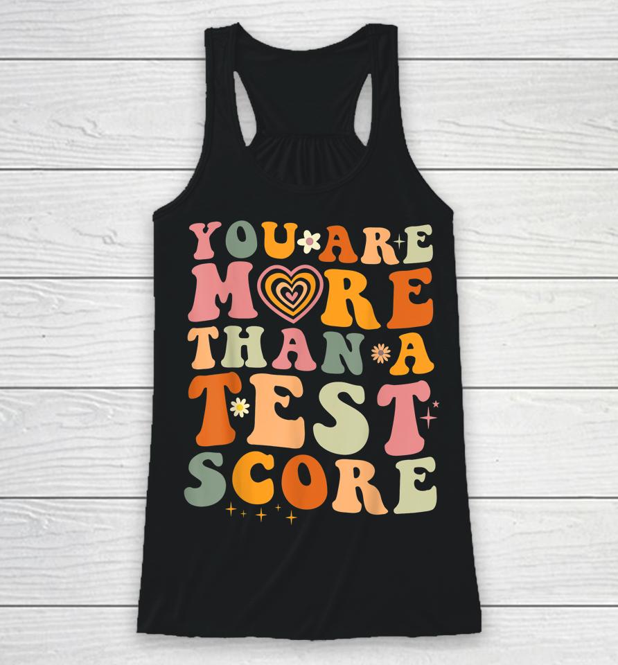 You Are More Than A Test Score Teacher Testing Test Day Racerback Tank