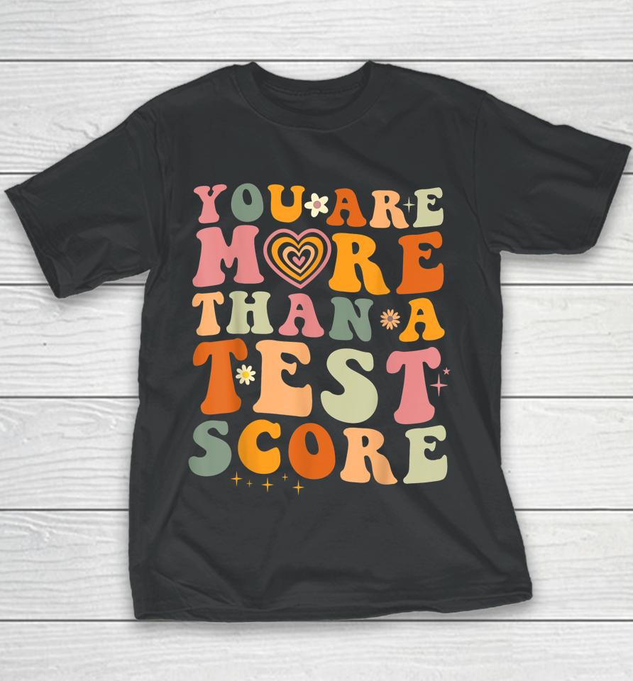 You Are More Than A Test Score Teacher Testing Test Day Youth T-Shirt