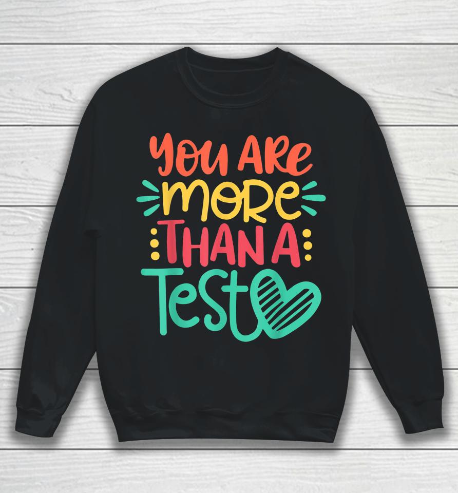 You Are More Than A Test Score Test Day Teacher Sweatshirt