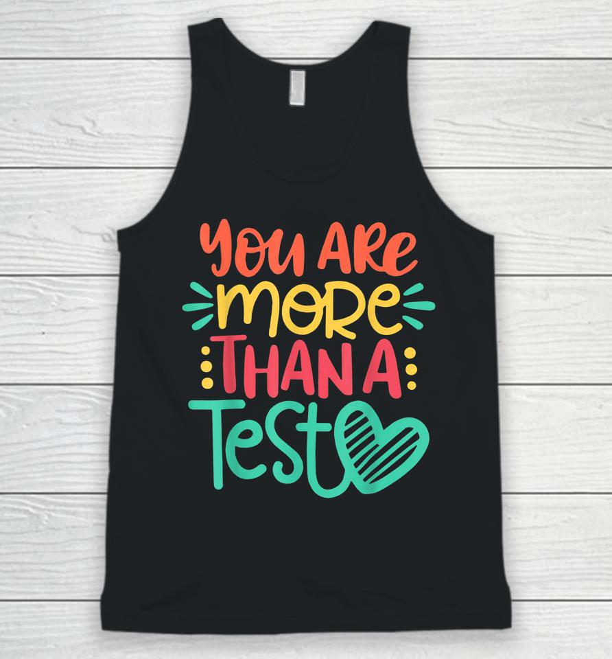 You Are More Than A Test Score Test Day Teacher Unisex Tank Top