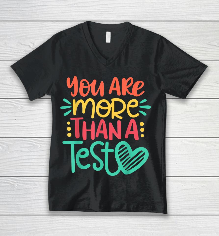 You Are More Than A Test Score Test Day Teacher Unisex V-Neck T-Shirt