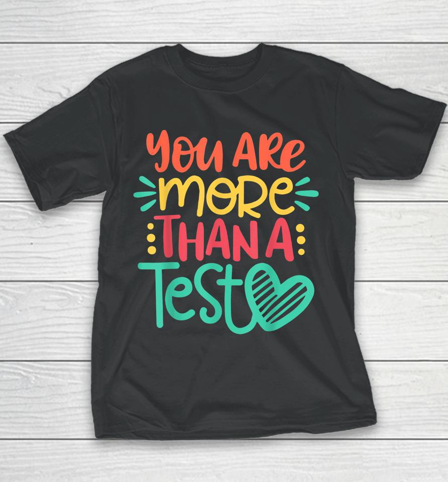You Are More Than A Test Score Test Day Teacher Youth T-Shirt